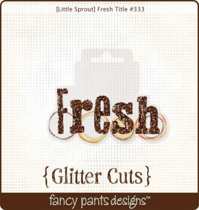 Fancy Pants - Little Sprout  Fresh Title Glitter Cut