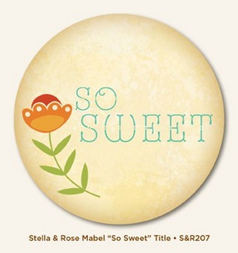 My Minds Eye - Stella and Rose - Mabel - "So Sweet" Title